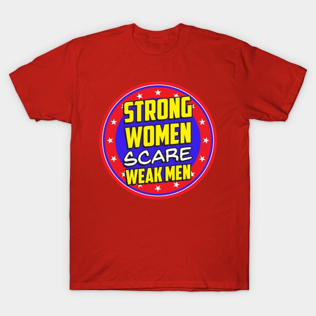 Strong Women Scare Weak Men T-Shirt by FeministShirts